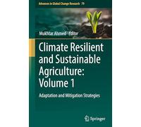 Climate Resilient and Sustainable Agriculture: Volume 1: Adaptation and Mitigation Strategies: 79 (Advances in Global Change Research, 79)