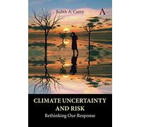 Climate Uncertainty and Risk: Rethinking Our Response (Anthem Environment and Sustainability Initiative)