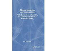 Climate Urbanism and Vulnerability: Public Perceptions, Urban Risk, and Mapping Inequities in a Changing Climate