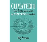 Climaterio: Todo lo que sabes sobre la menopausia es mentira (Salud y bienestar)