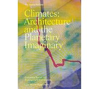 Climates: Architecture and the planetary Imaginary /anglais (The Avery Review: Columbia Books on Architecture and the City)