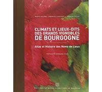 Climats et lieux-dits des grands vignobles de Bourgogne: Atlas et Histoire des Noms de Lieux: 0000