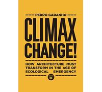 Climax Change!: Architecture's Paradigm Shift After the Ecological Crisis