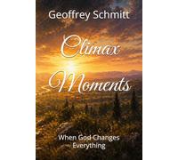Climax Moments: When God Changes Everything