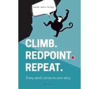 CLIMB. REDPOINT. REPEAT. - Your Climbing Sends Logbook (5c to 9c / YDS 5.10 to 5.15): Every send carries its own story. For sport routes, projects, ... and American grades. (CLIMBING PROGRESSION)