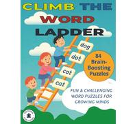 CLIMB THE WORD LADDER: FUN & CHALLENGING WORD PUZZLES FOR GROWING MINDS: 84 Word Ladder Puzzles with Solutions pages |172 pages, 8.5" x 11"| Great for Kids working on Vocabulary
