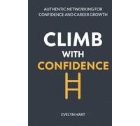 CLIMB WITH CONFIDENCE: MASTERING THE SOCIAL LADDER: Authentic Networking for Confidence and Career Growth