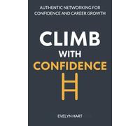 CLIMB WITH CONFIDENCE: MASTERING THE SOCIAL LADDER: Authentic Networking for Confidence and Career Growth