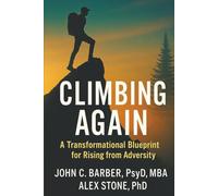 Climbing Again: Rebuilding After Setbacks: A Transformational Blueprint for Rising from Adversity and Reclaiming Your Purpose.