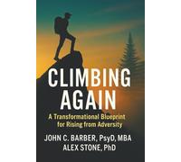 Climbing Again: Rebuilding After Setbacks: A Transformational Blueprint for Rising from Adversity and Reclaiming Your Purpose.