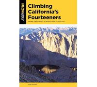Climbing California's Fourteeners: Hiking the State’s 15 Peaks Over 14,000 Feet (Climbing Mountains Series)