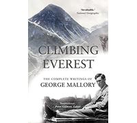 Climbing Everest: The Complete Writings of George Mallory