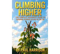 Climbing Higher: The Complete Beginners Guide to Growing Runner Beans in the UK