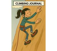 Climbing Journal: Rock Climbing Logbook: Route Tracker with Grade Conversion Chart, Gear Checklists & Monthly Progress Summaries