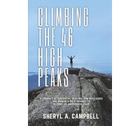 Climbing the 46 High Peaks: A Journey of Discovery, Healing, and Resilience. Once Woman's Bold Pursuit to Become an Adirondack 46er