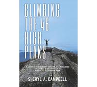 Climbing the 46 High Peaks: A Journey of Discovery, Healing, and Resilience. Once Woman's Bold Pursuit to Become an Adirondack 46er