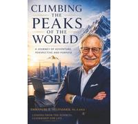 Climbing the Peaks of the World: A Journey of Adventure, Perspective and Purpose