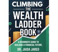 Climbing The Wealth Ladder Book: A Beginner’s Guide to Building a Financial Future