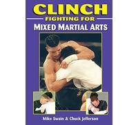 Clinch Fighting for Mixed Martial Arts