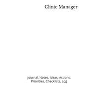 Clinic Manager: Journal, Notes, Ideas, Actions, Priorities, Checklists, Log | Tool for Daily Goal Setting Tracker | Time Management | Performance Reviews | Project Office Book Gifts for Meetings