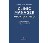 Clinic manager odontoiatrico. Customer care e comunicazione (Vol. 1) (Gestione dello studio odontoiatrico)
