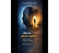 Clínica da Psicose e Urgência: Uma leitura psicanalítica do sofrimento e do tratamento: (Compreensão clínica e técnicas de manejo na prática psicanalítica)