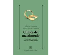 Clinica del matrimonio. Una terapia di coppia fondata scientificamente (Psicologia clinica e psicoterapia)