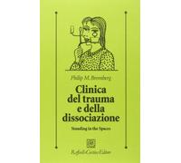 Clinica del trauma e della dissociazione. Standing in the spaces (Psicologia clinica e psicoterapia)