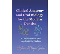 Clinical Anatomy and Oral Biology for the Modern Dentist: A Comprehensive 2026 Academic Curriculum (Dentistry)
