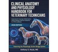 Clinical Anatomy and Physiology Handbook for Veterinary Technicians: Comprehensive Coverage of Body Systems, Cellular Biology, & Species Comparison for VTNE Candidates