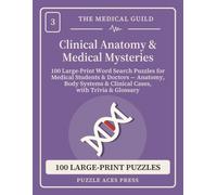 Clinical Anatomy & Medical Mysteries: 100 Large-Print Word Search Puzzles for Medical Students & Doctors - Anatomy, Body Systems & Clinical Cases, with Trivia & Glossary (The Medical Guild)