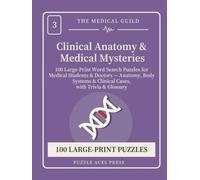 Clinical Anatomy & Medical Mysteries: 100 Large-Print Word Search Puzzles for Medical Students & Doctors - Anatomy, Body Systems & Clinical Cases, with Trivia & Glossary (The Medical Guild)