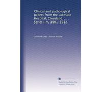Clinical and pathological papers from the Lakeside Hospital, Cleveland. ... . Series I-V, 1901-1912: Volume 3