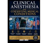 CLINICAL ANESTHESIA AND COEXISTING MEDICAL CONDITIONS: Comprehensive Perioperative Management for Modern Practice