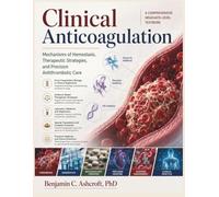 Clinical Anticoagulation: Mechanisms of Hemostasis, Therapeutic Strategies, and Precision Antithrombotic Care