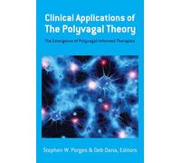 Clinical Applications of the Polyvagal Theory: The Emergence of Polyvagal-Informed Therapies: 0 (Norton Series on Interpersonal Neurobiology)