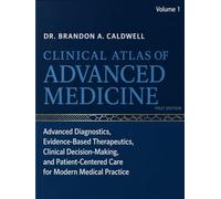 CLINICAL ATLAS OF ADVANCED MEDICINE: Advanced Diagnostics, Evidence-Based Therapeutics, Clinical Decision-Making, and Patient-Centered Care for Modern Medical Practice