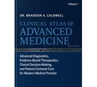 CLINICAL ATLAS OF ADVANCED MEDICINE: Advanced Diagnostics, Evidence-Based Therapeutics, Clinical Decision-Making, and Patient-Centered Care for Modern Medical Practice
