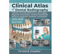 Clinical Atlas of Dental Radiography: A Modern Illustrated Reference to Oral Imaging, Diagnostic Interpretation, and Board Examination Review for Hygienists, Assistants, and Students
