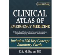 Clinical Atlas of Emergency Medicine: Evidence-Based Textbook Covering Acute Presentations, Diagnostic Imaging, Procedures, & Resuscitation
