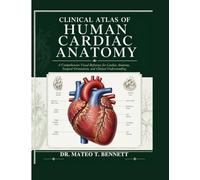 CLINICAL ATLAS OF HUMAN CARDIAC ANATOMY: A Comprehensive Visual Reference for Cardiac Anatomy, Surgical Orientation, and Clinical Understanding