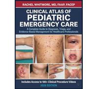 CLINICAL ATLAS OF PEDIATRIC EMERGENCY CARE: A Complete Guide to Diagnosis, Triage, and Evidence-Based Management for Healthcare Professionals