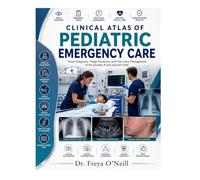 Clinical Atlas of Pediatric Emergency Care: Visual Diagnosis, Triage Decisions, and First-Hour Management of the Acutely Ill and Injured Child