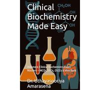 Clinical Biochemistry Made Easy: Volume 6: Clinical Biochemistry Exam Mastery - MCQs, SEQs, OSCEs & Viva Bank