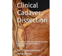 Clinical Cadaver Dissection: A Simplified Guide with Applied Anatomy Notes Based on Global Medical Standards