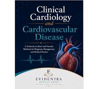 Clinical Cardiology and Cardiovascular Disease: A Textbook on Heart and Vascular Medicine for Diagnosis, Management, and Medical Practice