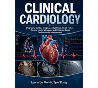 CLINICAL CARDIOLOGY: Diagnosis, Cardiac Imaging, Arrhythmias, Heart Failure, Coronary Artery Disease, and Evidence-Based Cardiovascular Management