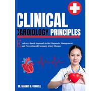 clinical cardiology principles: Evidence-Based Approach to the Diagnosis, Management, and Prevention of Coronary Artery Disease