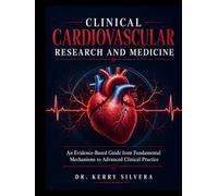 CLINICAL CARDIOVASCULAR RESEARCH AND MEDICINE: An Evidence-Based Guide from Fundamental Mechanisms to Advanced Clinical Practice