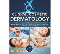 Clinical Cosmetic Dermatology 2026-2027 (Full Color): New - Edition, Expert Techniques for Non-Surgical Facial and Body Aesthetics with safe, effective approaches to fillers, and energy-based devices